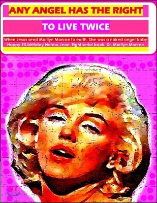 Any angel has the right to live twice: When Jesus send Marilyn Monroe to earth, She was an angel naked baby. Happy 90 birthday Norma Jean. Eight seria