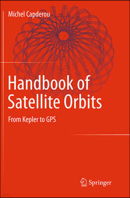 Handbook of Satellite Orbits: From Kepler to GPS