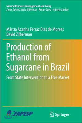 Production of Ethanol from Sugarcane in Brazil: From State Intervention to a Free Market