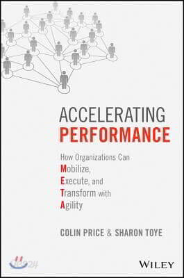 Accelerating Performance: How Organizations Can Mobilize, Execute, and Transform with Agility