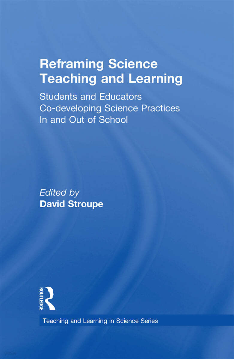 Reframing Science Teaching and Learning