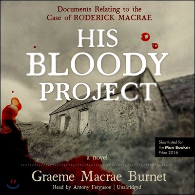 His Bloody Project: Documents Relating to the Case of Roderick MacRae