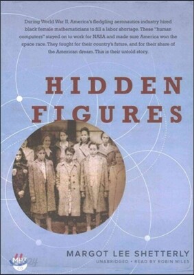 Hidden Figures: The American Dream and the Untold Story of the Black Women Mathematicians Who Helped Win the Space Race