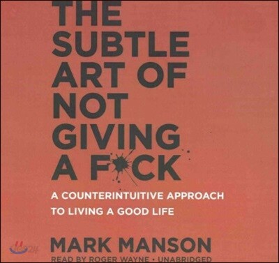 The Subtle Art of Not Giving a F*ck Lib/E: A Counterintuitive Approach to Living a Good Life