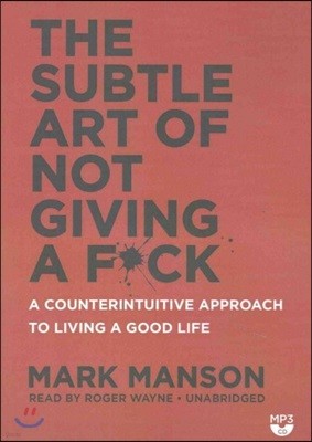 The Subtle Art of Not Giving a F*ck: A Counterintuitive Approach to Living a Good Life