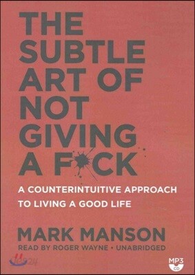 The Subtle Art of Not Giving a F*ck: A Counterintuitive Approach to Living a Good Life