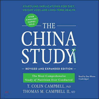 The China Study, Revised and Expanded Edition: The Most Comprehensive Study of Nutrition Ever Conducted and the Startling Implications for Diet, Weigh