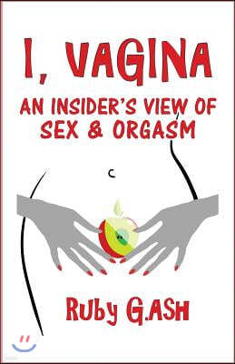 I, Vagina: An Insider's View of Sex & Orgasm