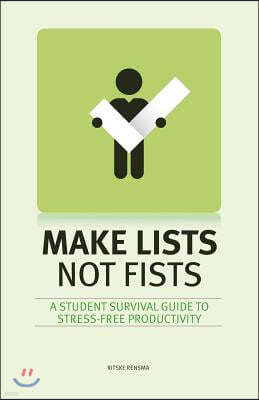 Make Lists Not Fists: A Student Survival Guide to Stress-Free Productivity