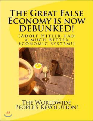 The Great False Economy is now DEBUNKED!: (Adolf Hitler had a much Better Economic System!)