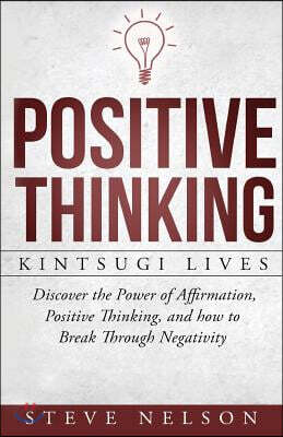 Positive Thinking: Kintsugi Lives: Discover the Power of Affirmation, Positive T