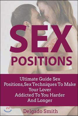 Sex Techniques: Ultimate Guide Sex Positions, Sex Techniques To Make Your Lover A