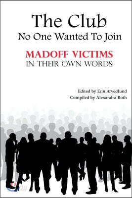 The Club No One Wanted To Join - Madoff Victims In Their Own Words