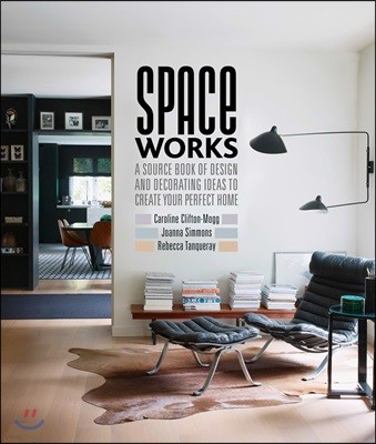 Space Works: A Source Book of Design and Decorating Ideas to Create Your Perfect Home