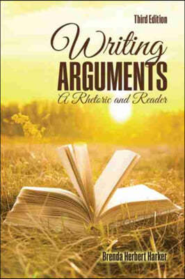 Writing Arguments: A Rhetoric and Reader