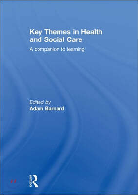 Key Themes in Health and Social Care: A Companion to Learning