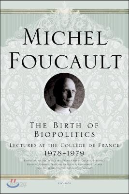 The Birth of Biopolitics: Lectures at the College de France, 1978--1979
