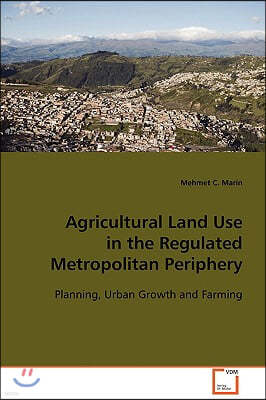 Agricultural Land Use in the Regulated Metropolitan Periphery