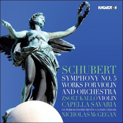 Nicholas McGegan 슈베르트: 교향곡 5번, 바이올린과 오케스트라를 위한 작품집 (Schubert: Symphony No.5, Works for Violin & Orchestra) 카펠라 사바리아, 칼로 졸토, 니콜라스 맥게간
