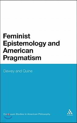 Feminist Epistemology and American Pragmatism: Dewey and Quine