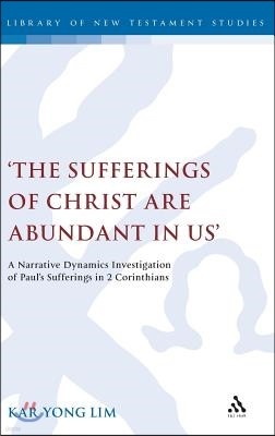 'The Sufferings of Christ Are Abundant in Us': A Narrative Dynamics Investigation of Paulâ (Tm)S Sufferings in 2 Corinthians
