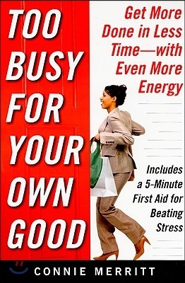 Too Busy for Your Own Good: Get More Done in Less Time--With Even More Energy