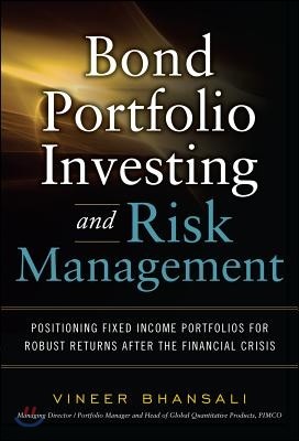 Bond Portfolio Investing and Risk Management: Positioning Fixed Income Portfolios for Robust Returns After the Financial Crisis