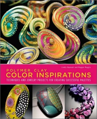 Polymer Clay Color Inspirations: Techniques and Jewelry Projects for Creating Successful Palettes