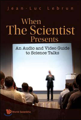 When the Scientist Presents: An Audio and Video Guide to Science Talks (with DVD-Rom) [With DVD ROM]