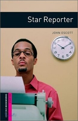 Oxford Bookworms Library 3/E Starter: Star Reporter