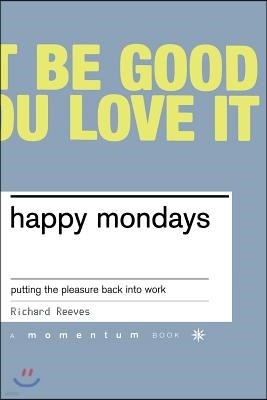 Happy Mondays: Putting the Pleasure Back Into Work