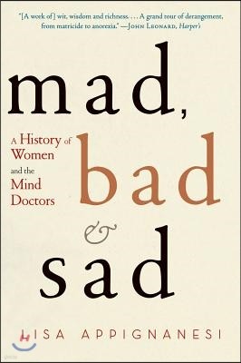 Mad, Bad, and Sad: A History of Women and the Mind Doctors