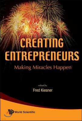 Creating Entrepreneurs: Making Miracles Happen