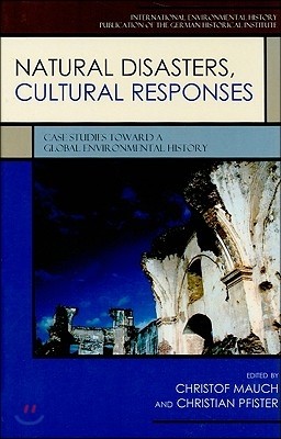 Natural Disasters, Cultural Responses: Case Studies toward a Global Environmental History