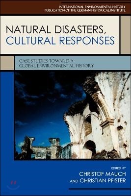 Natural Disasters, Cultural Responses: Case Studies toward a Global Environmental History