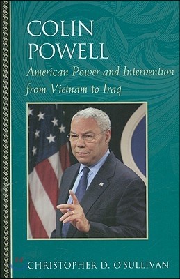 Colin Powell: American Power and Intervention From Vietnam to Iraq