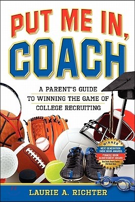 Put Me In, Coach: A Parent's Guide to Winning the Game of College Recruiting