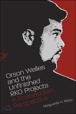 Orson Welles and the Unfinished RKO Projects: A Postmodern Perspective