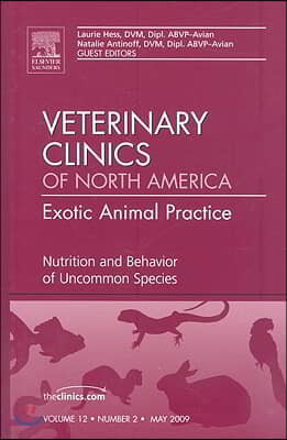 Nutrition and Behavior of Uncommon Species, an Issue of Veterinary Clinics: Exotic Animal Practice: Volume 12-2