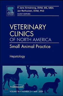 Hepatology, an Issue of Veterinary Clinics: Small Animal Practice: Volume 39-3