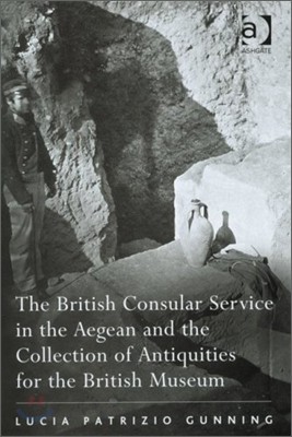 British Consular Service in the Aegean and the Collection of Antiquities for the British Museum