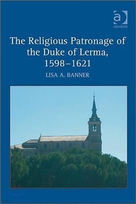 The Religious Patronage of the Duke of Lerma, 1598-1621