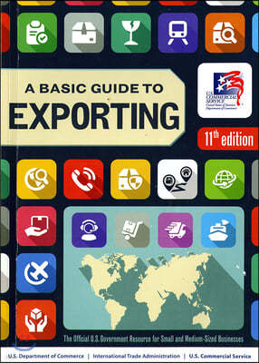 A Basic Guide to Exporting: The Official Government Resource for Small and Medium-Sized Businesses