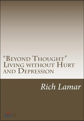 "beyond Thought" Living Without Hurt and Depression: Beyond Thought