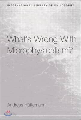 What's Wrong With Microphysicalism?