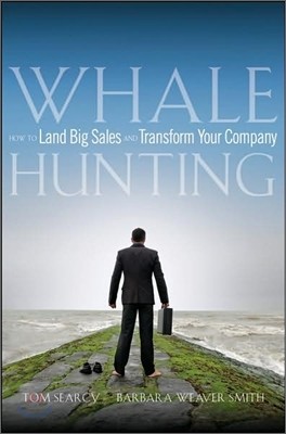 Whale Hunting: How to Land Big Sales and Transform Your Company