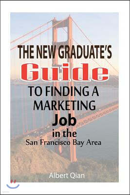 The New Graduate's Guide to Finding a Marketing Job in the San Francisco Bay Area