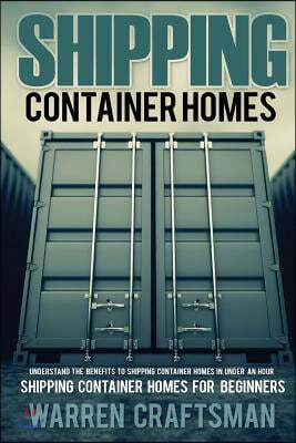 Shipping Container Homes: Understanding the Benefits to Shipping Container Homes in Under an Hour