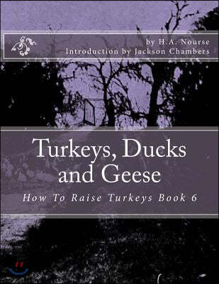Turkeys, Ducks and Geese: How To Raise Turkeys Book 6