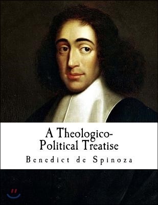 A Theologico-Political Treatise: Benedict de Spinoza